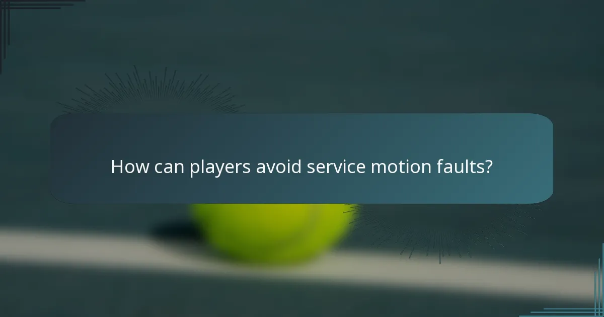 How can players avoid service motion faults?