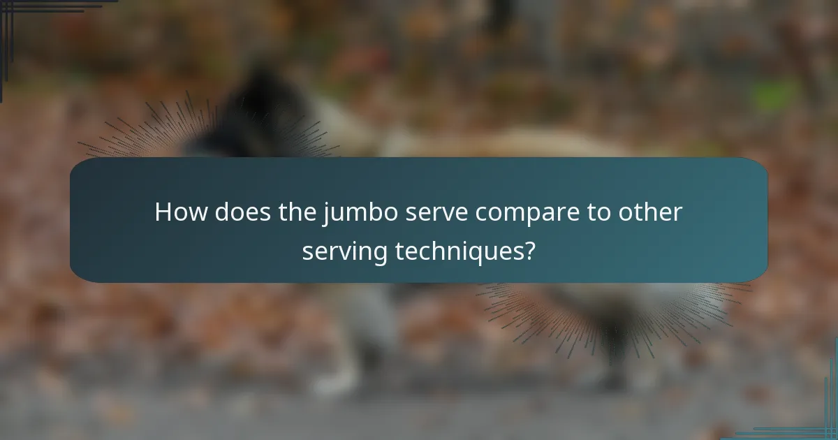 How does the jumbo serve compare to other serving techniques?