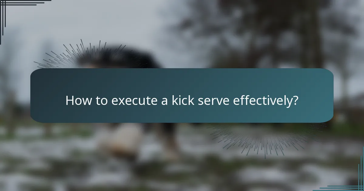 How to execute a kick serve effectively?