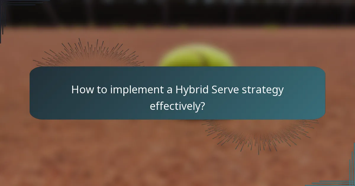 How to implement a Hybrid Serve strategy effectively?