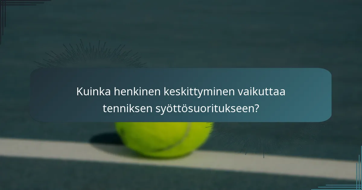 Kuinka henkinen keskittyminen vaikuttaa tenniksen syöttösuoritukseen?