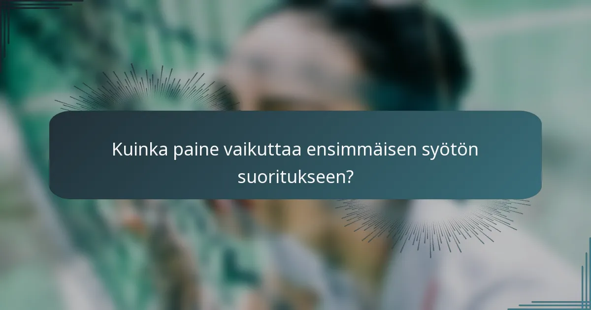 Kuinka paine vaikuttaa ensimmäisen syötön suoritukseen?