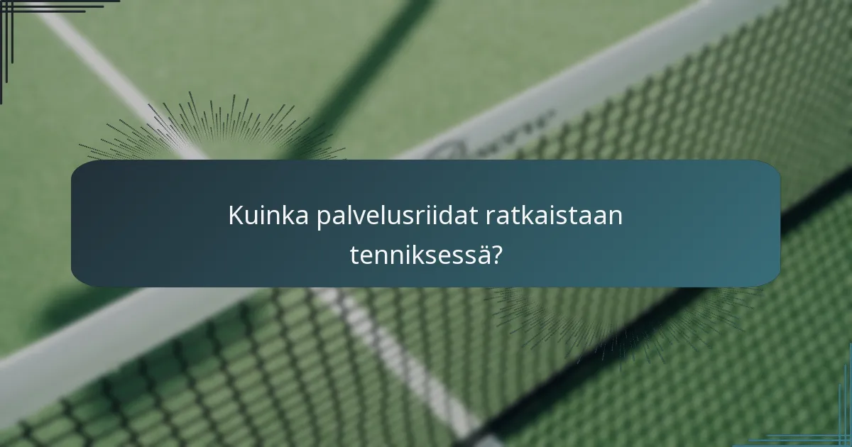 Kuinka palvelusriidat ratkaistaan tenniksessä?