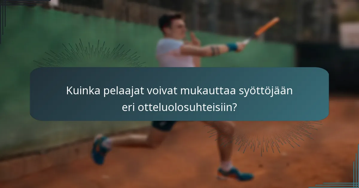 Kuinka pelaajat voivat mukauttaa syöttöjään eri otteluolosuhteisiin?