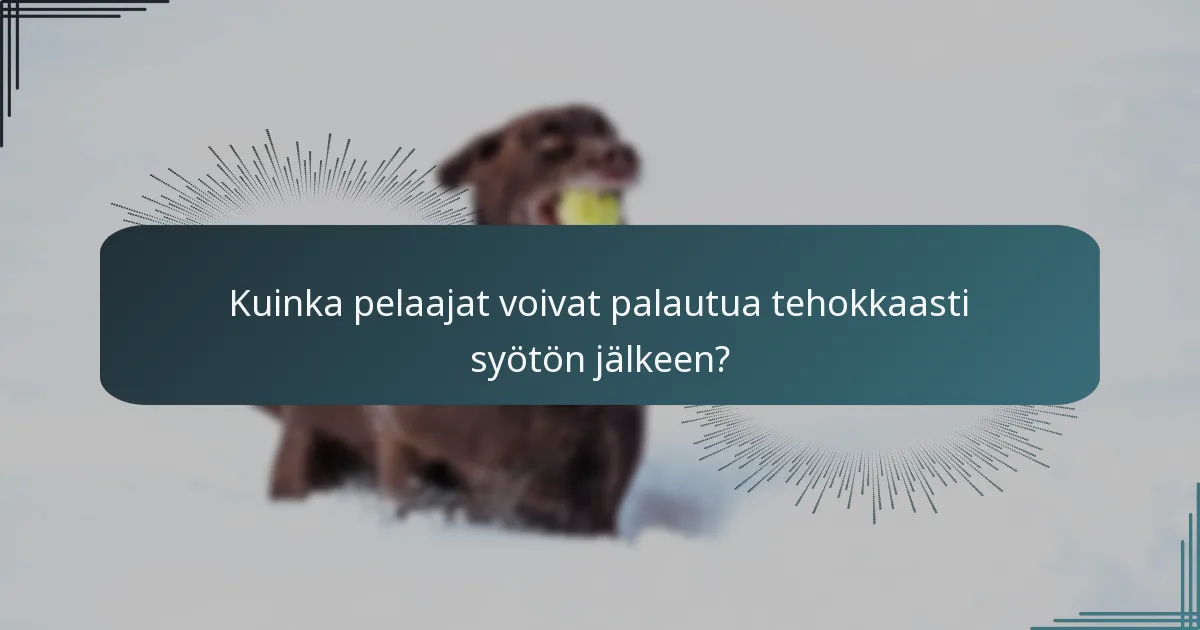Kuinka pelaajat voivat palautua tehokkaasti syötön jälkeen?