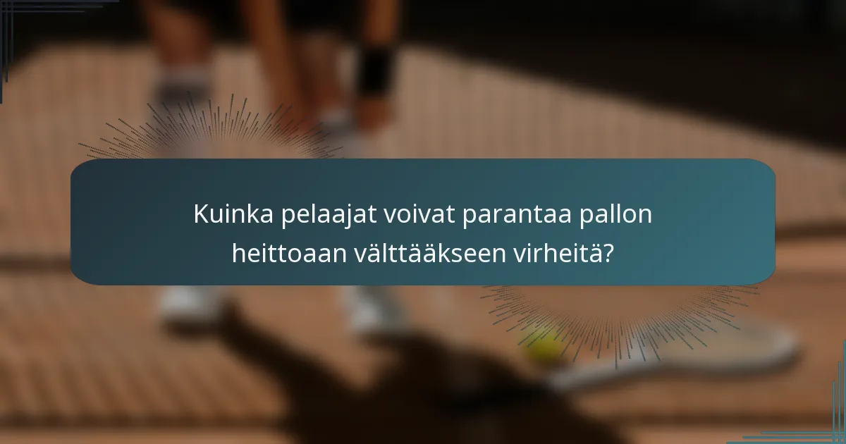Kuinka pelaajat voivat parantaa pallon heittoaan välttääkseen virheitä?