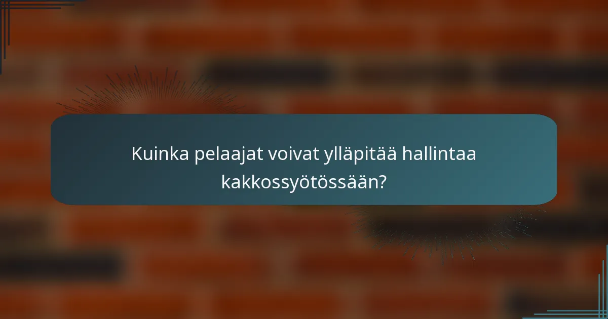 Kuinka pelaajat voivat ylläpitää hallintaa kakkossyötössään?