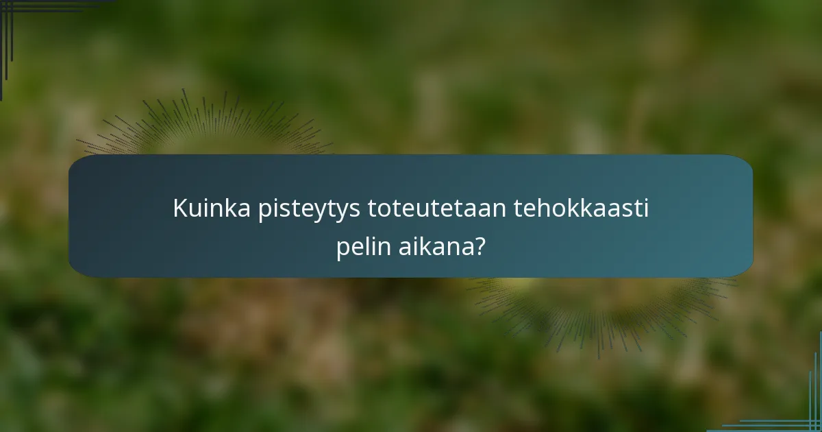 Kuinka pisteytys toteutetaan tehokkaasti pelin aikana?