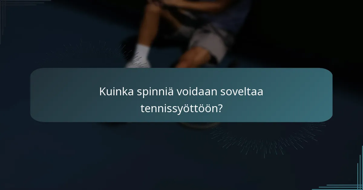Kuinka spinniä voidaan soveltaa tennissyöttöön?