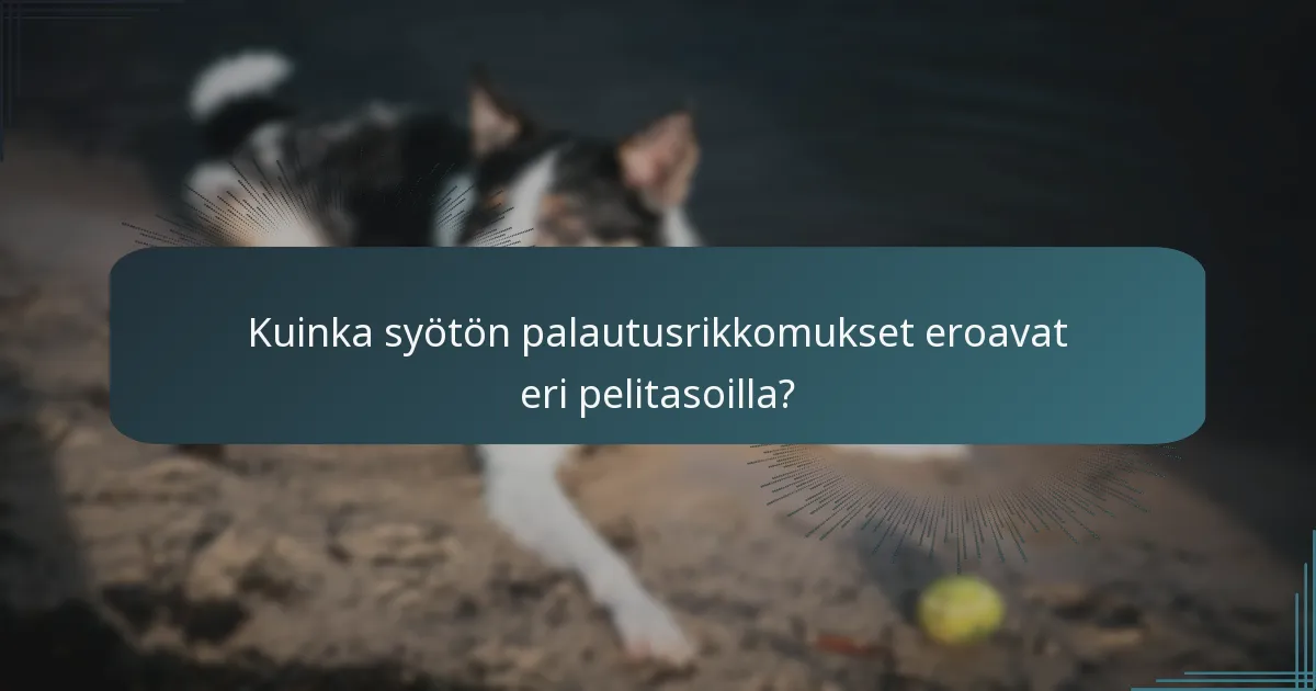 Kuinka syötön palautusrikkomukset eroavat eri pelitasoilla?