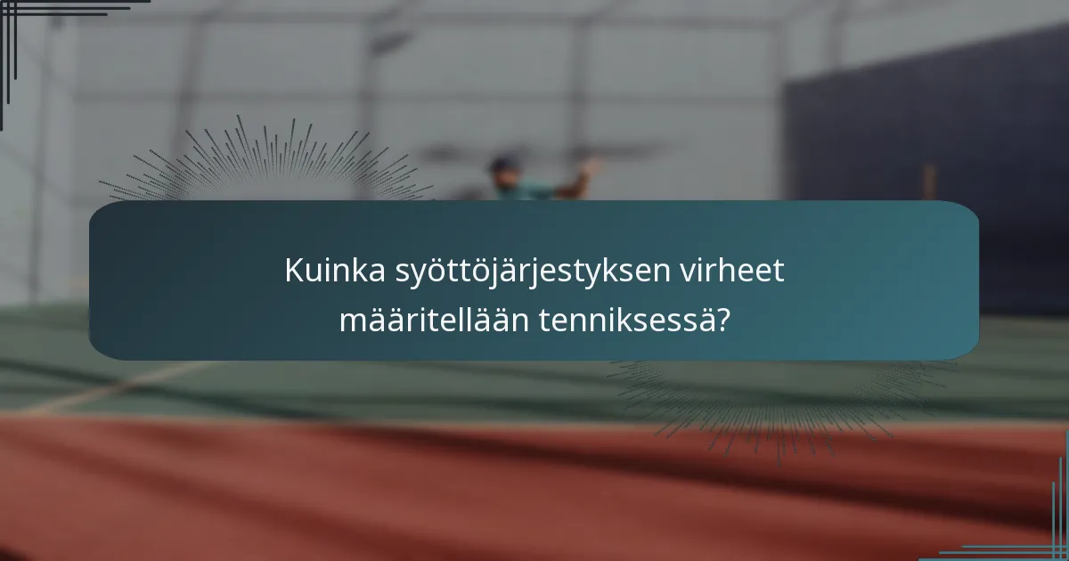 Kuinka syöttöjärjestyksen virheet määritellään tenniksessä?
