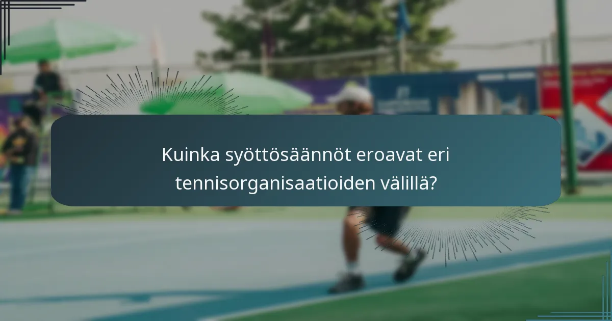 Kuinka syöttösäännöt eroavat eri tennisorganisaatioiden välillä?