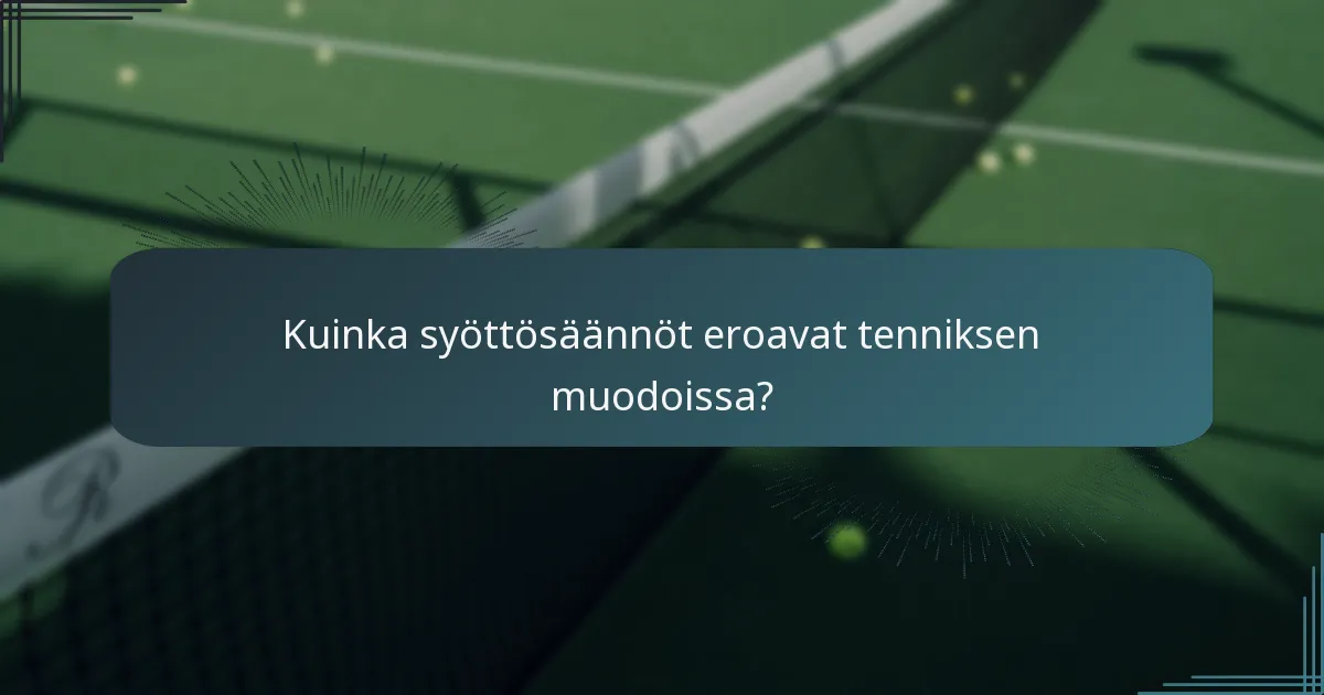 Kuinka syöttösäännöt eroavat tenniksen muodoissa?