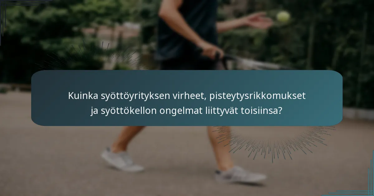 Kuinka syöttöyrityksen virheet, pisteytysrikkomukset ja syöttökellon ongelmat liittyvät toisiinsa?
