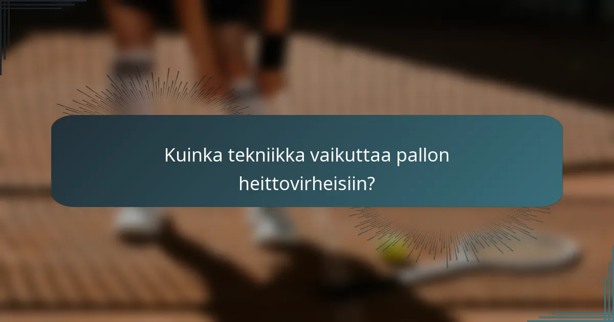 Kuinka tekniikka vaikuttaa pallon heittovirheisiin?