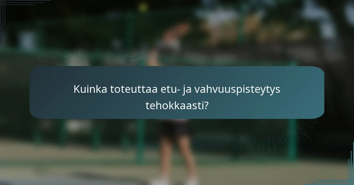 Kuinka toteuttaa etu- ja vahvuuspisteytys tehokkaasti?