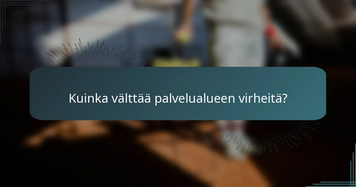 Kuinka välttää palvelualueen virheitä?