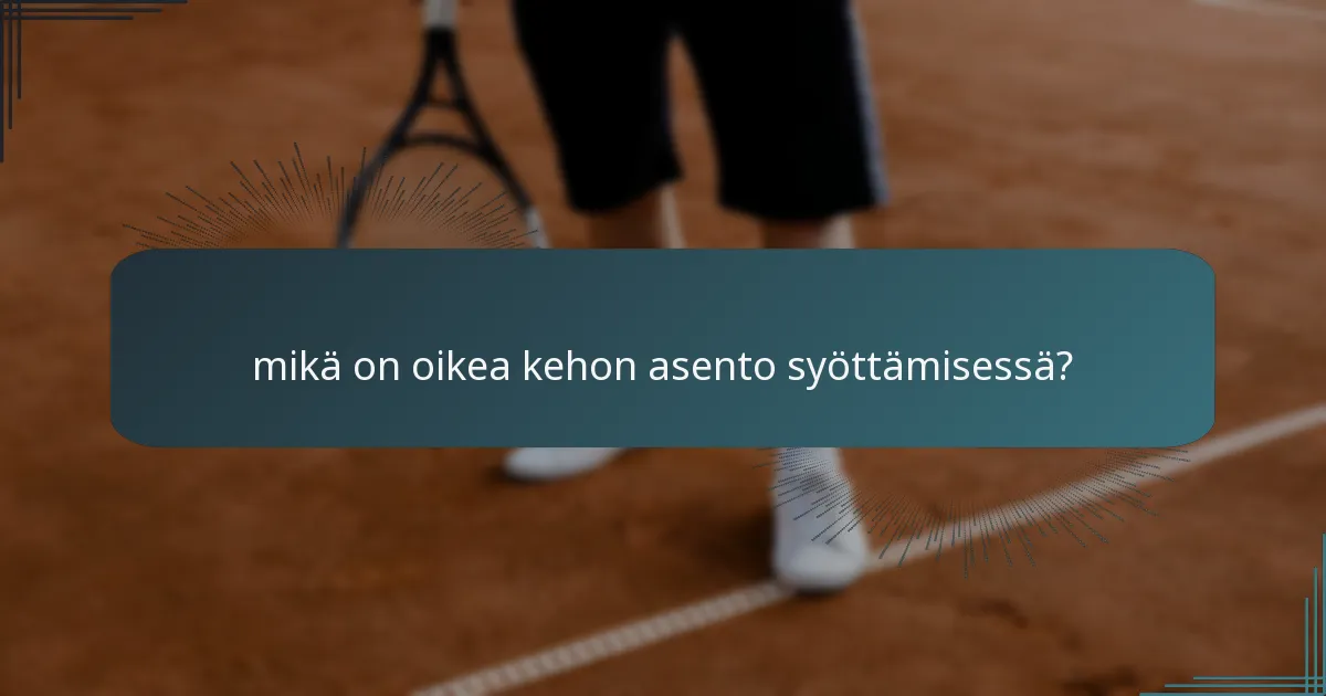 mikä on oikea kehon asento syöttämisessä?