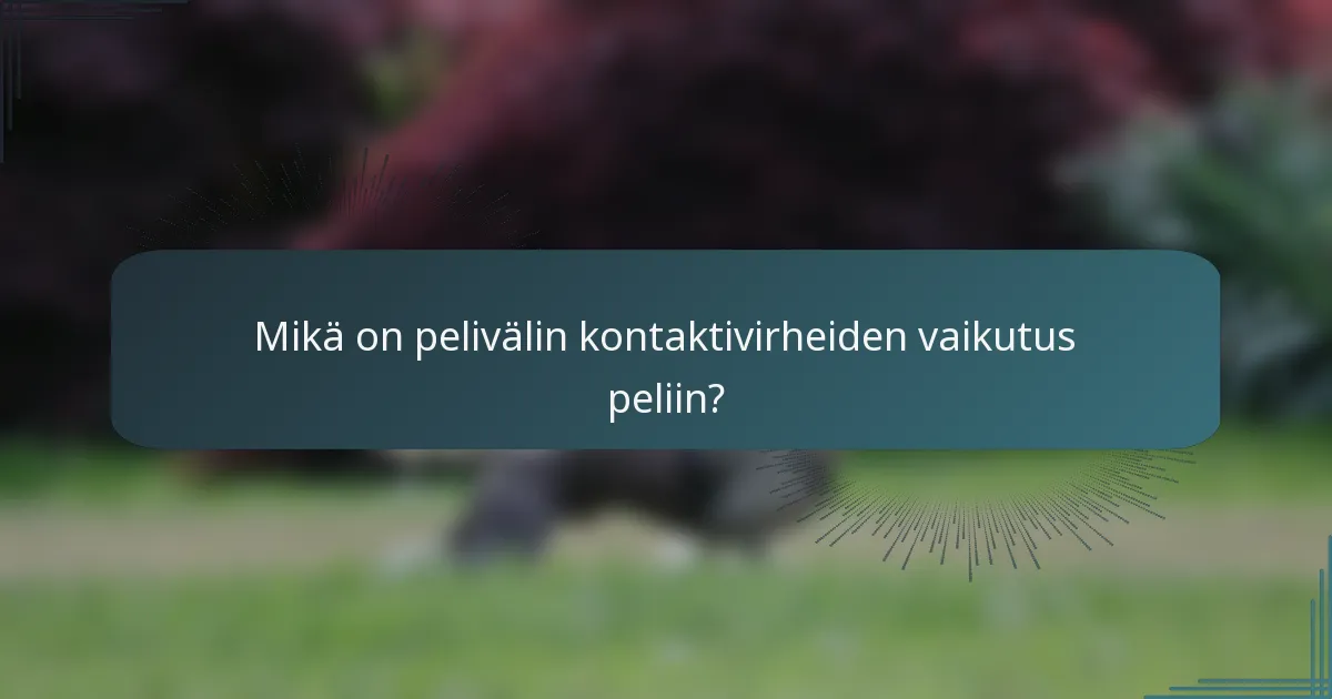 Mikä on pelivälin kontaktivirheiden vaikutus peliin?