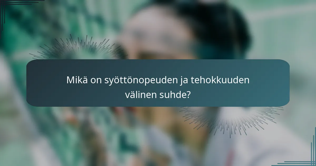 Mikä on syöttönopeuden ja tehokkuuden välinen suhde?