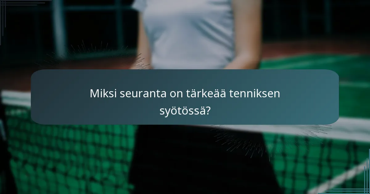 Miksi seuranta on tärkeää tenniksen syötössä?