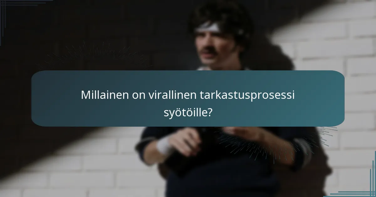 Millainen on virallinen tarkastusprosessi syötöille?