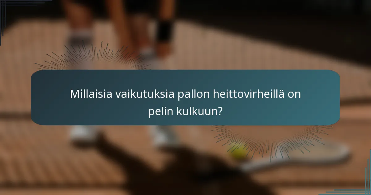 Millaisia vaikutuksia pallon heittovirheillä on pelin kulkuun?