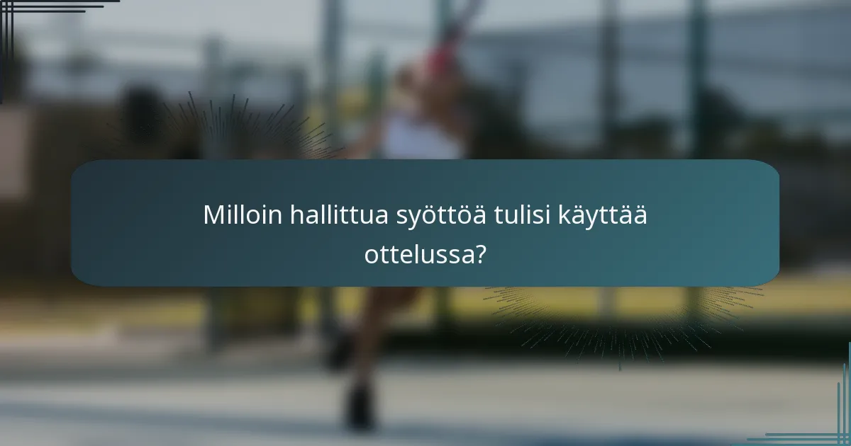 Milloin hallittua syöttöä tulisi käyttää ottelussa?