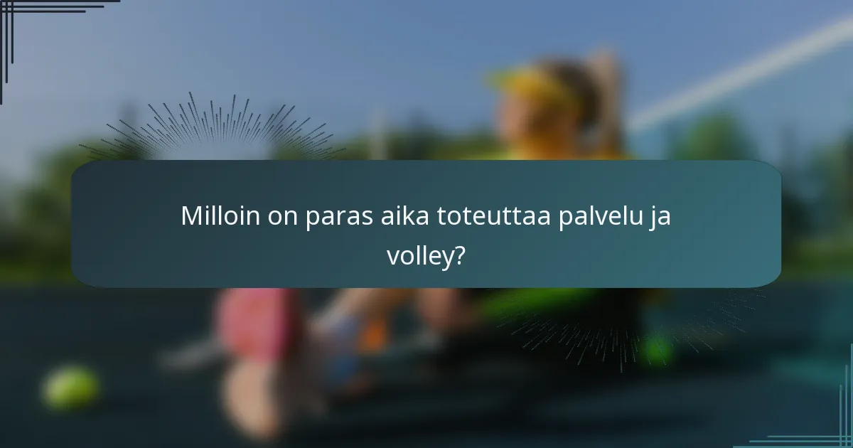 Milloin on paras aika toteuttaa palvelu ja volley?