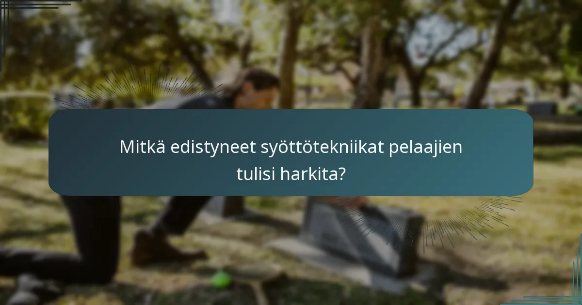 Mitkä edistyneet syöttötekniikat pelaajien tulisi harkita?