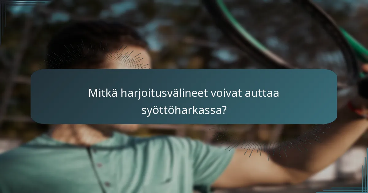 Mitkä harjoitusvälineet voivat auttaa syöttöharkassa?