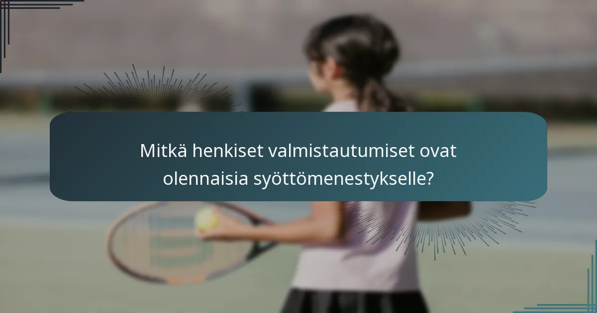 Mitkä henkiset valmistautumiset ovat olennaisia syöttömenestykselle?