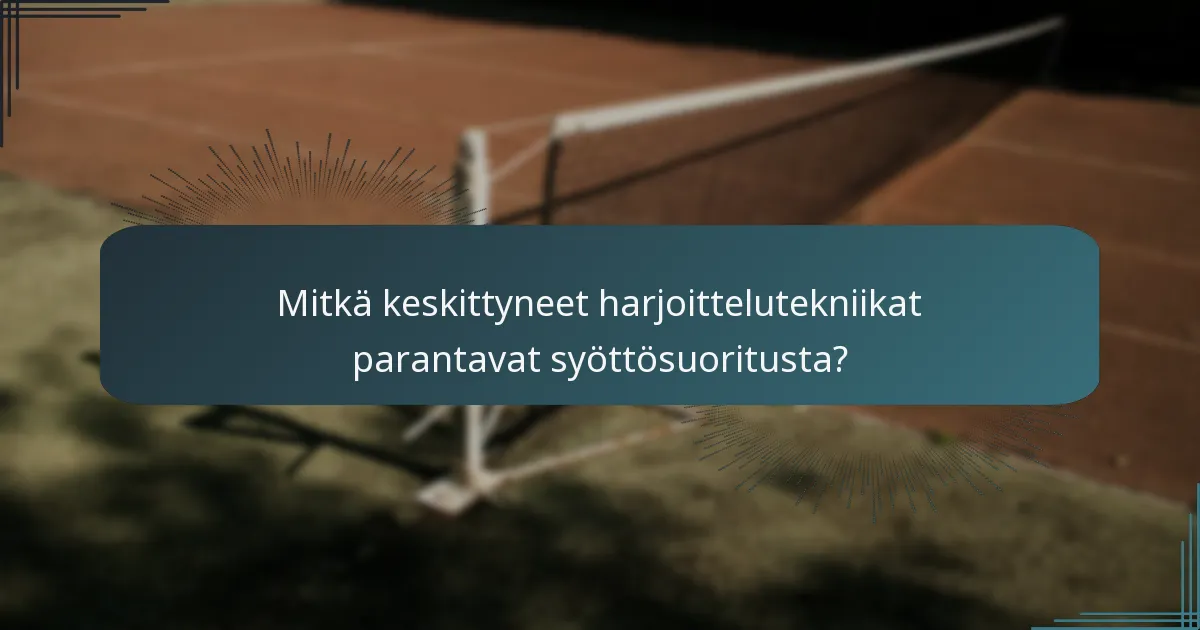 Mitkä keskittyneet harjoittelutekniikat parantavat syöttösuoritusta?