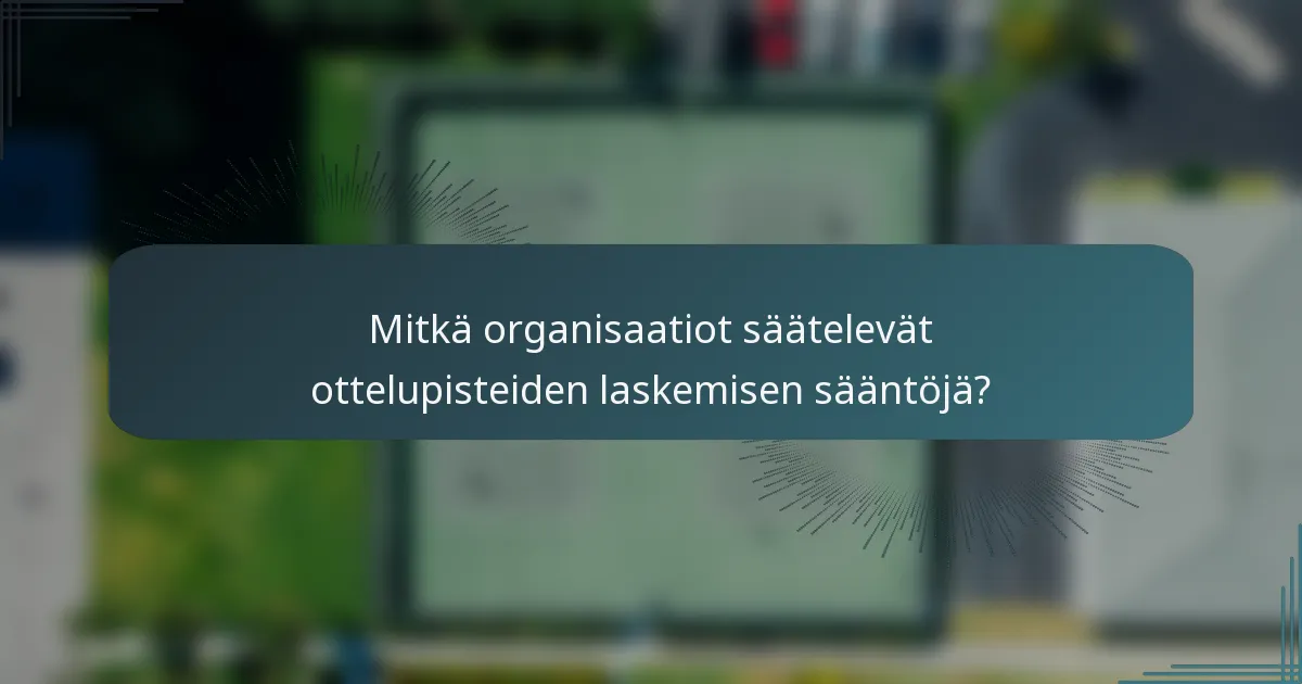 Mitkä organisaatiot säätelevät ottelupisteiden laskemisen sääntöjä?
