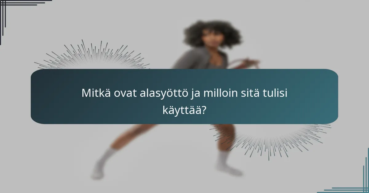 Mitkä ovat alasyöttö ja milloin sitä tulisi käyttää?