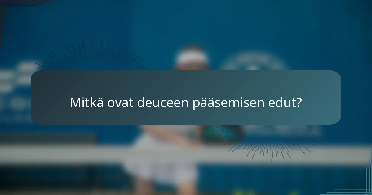 Mitkä ovat deuceen pääsemisen edut?