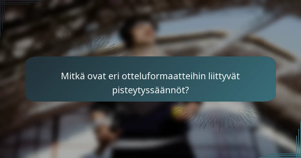 Mitkä ovat eri otteluformaatteihin liittyvät pisteytyssäännöt?