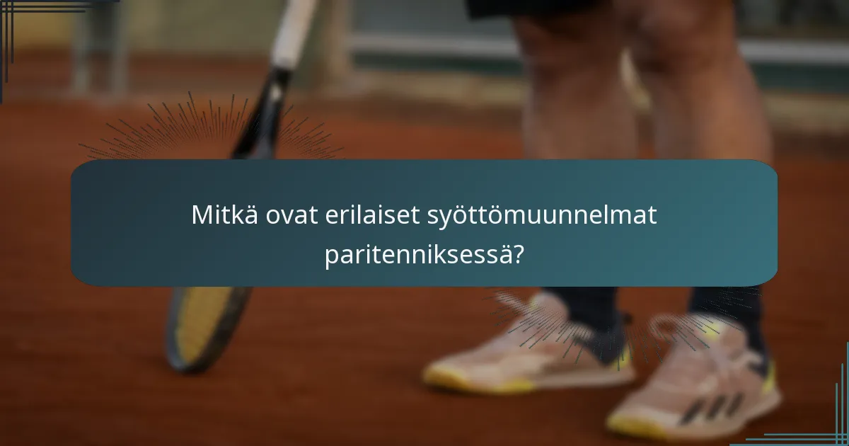 Mitkä ovat erilaiset syöttömuunnelmat paritenniksessä?