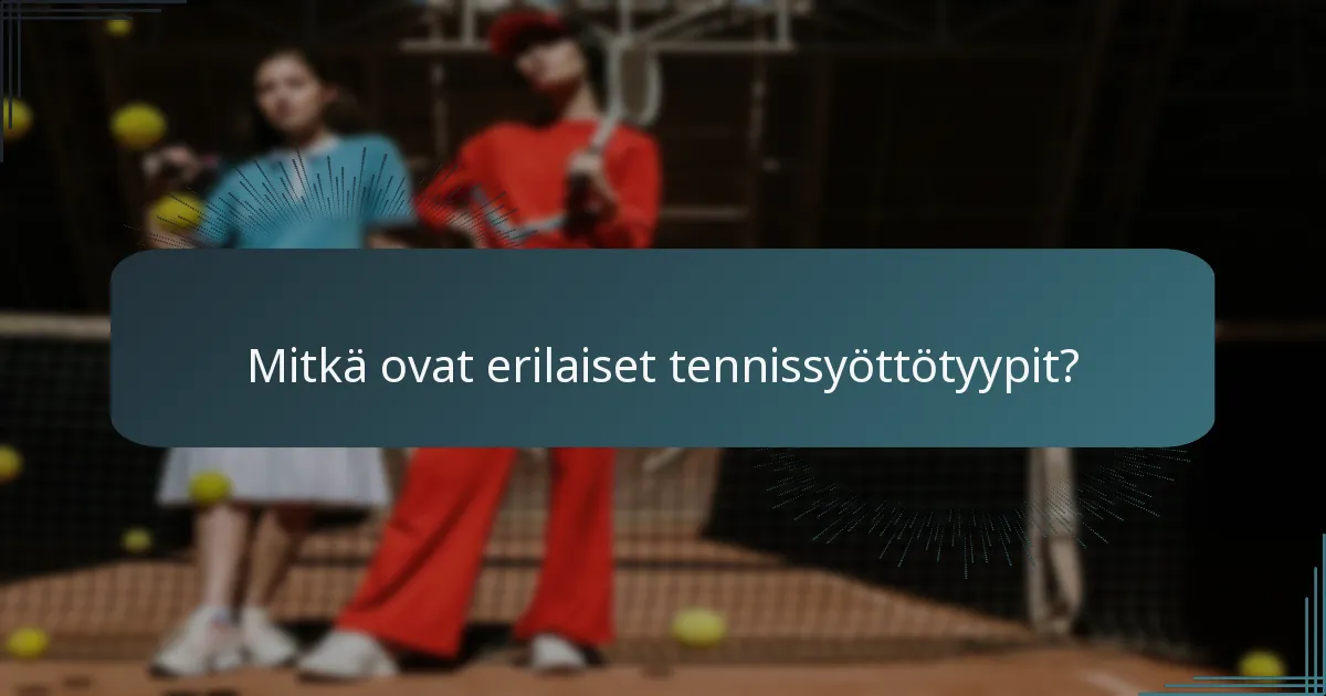 Mitkä ovat erilaiset tennissyöttötyypit?