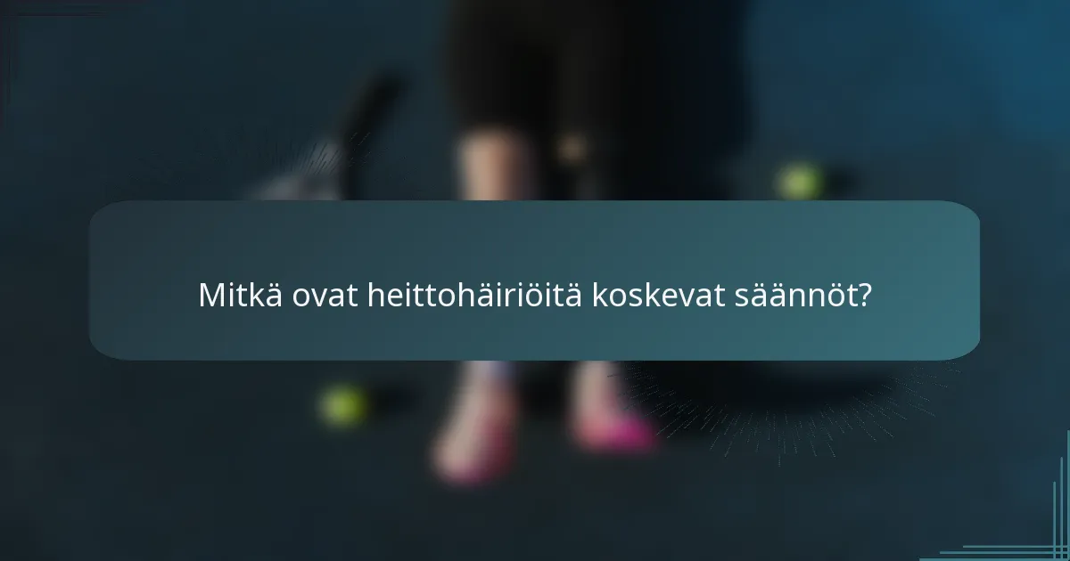 Mitkä ovat heittohäiriöitä koskevat säännöt?
