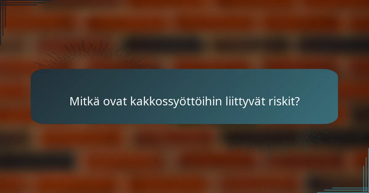 Mitkä ovat kakkossyöttöihin liittyvät riskit?