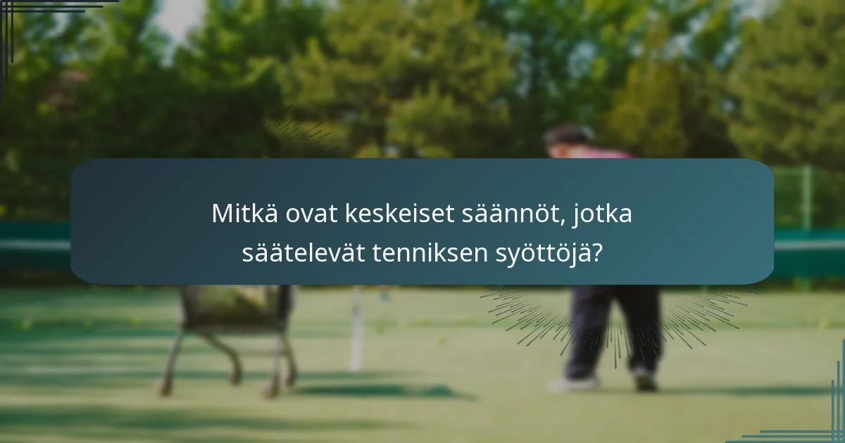 Mitkä ovat keskeiset säännöt, jotka säätelevät tenniksen syöttöjä?
