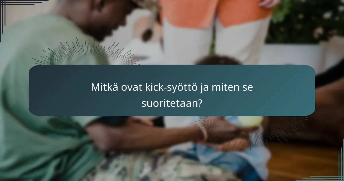 Mitkä ovat kick-syöttö ja miten se suoritetaan?