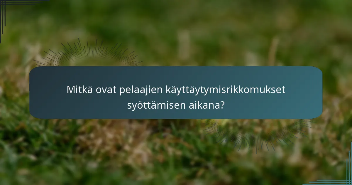 Mitkä ovat pelaajien käyttäytymisrikkomukset syöttämisen aikana?