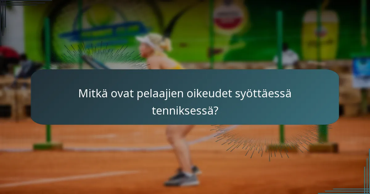 Mitkä ovat pelaajien oikeudet syöttäessä tenniksessä?