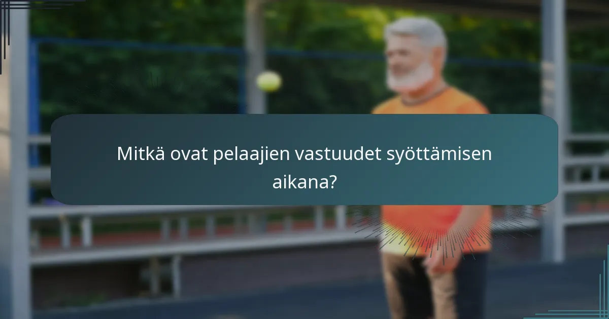 Mitkä ovat pelaajien vastuudet syöttämisen aikana?