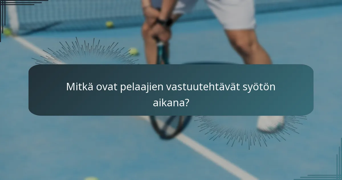Mitkä ovat pelaajien vastuutehtävät syötön aikana?