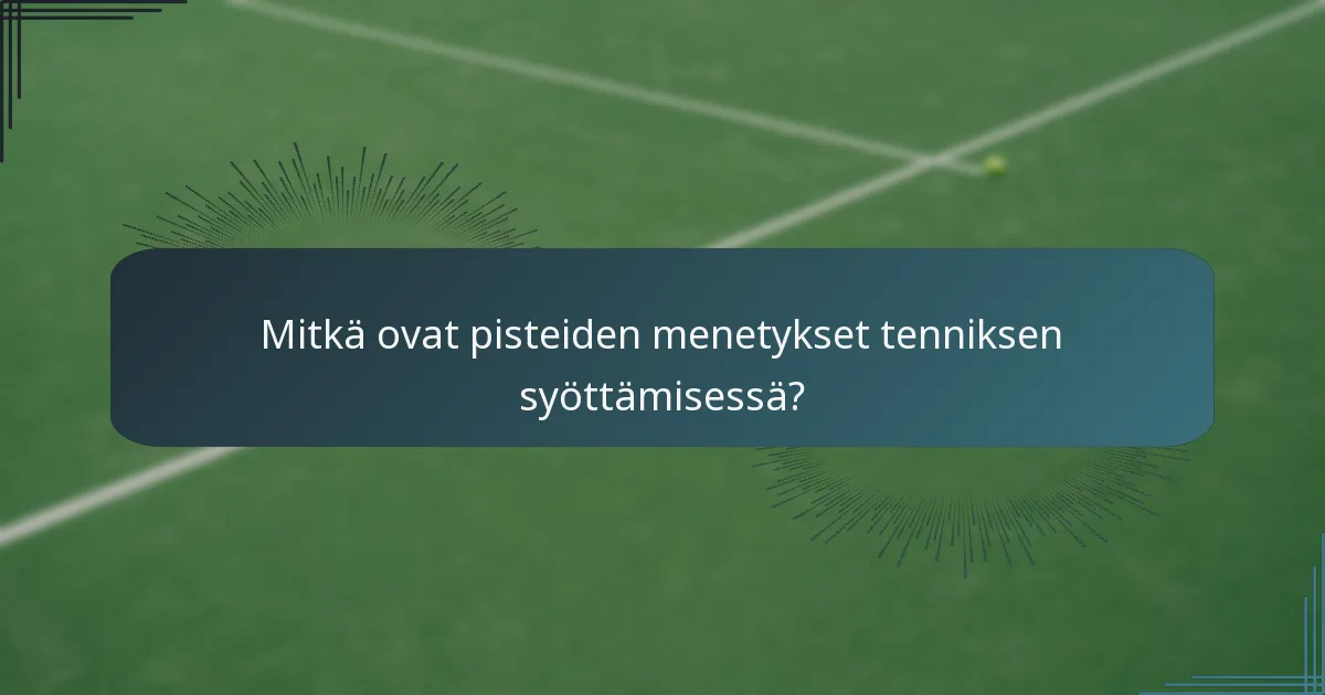 Mitkä ovat pisteiden menetykset tenniksen syöttämisessä?
