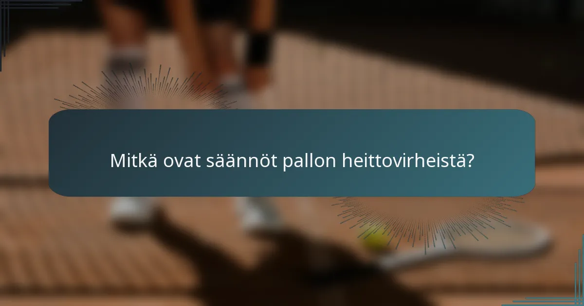 Mitkä ovat säännöt pallon heittovirheistä?