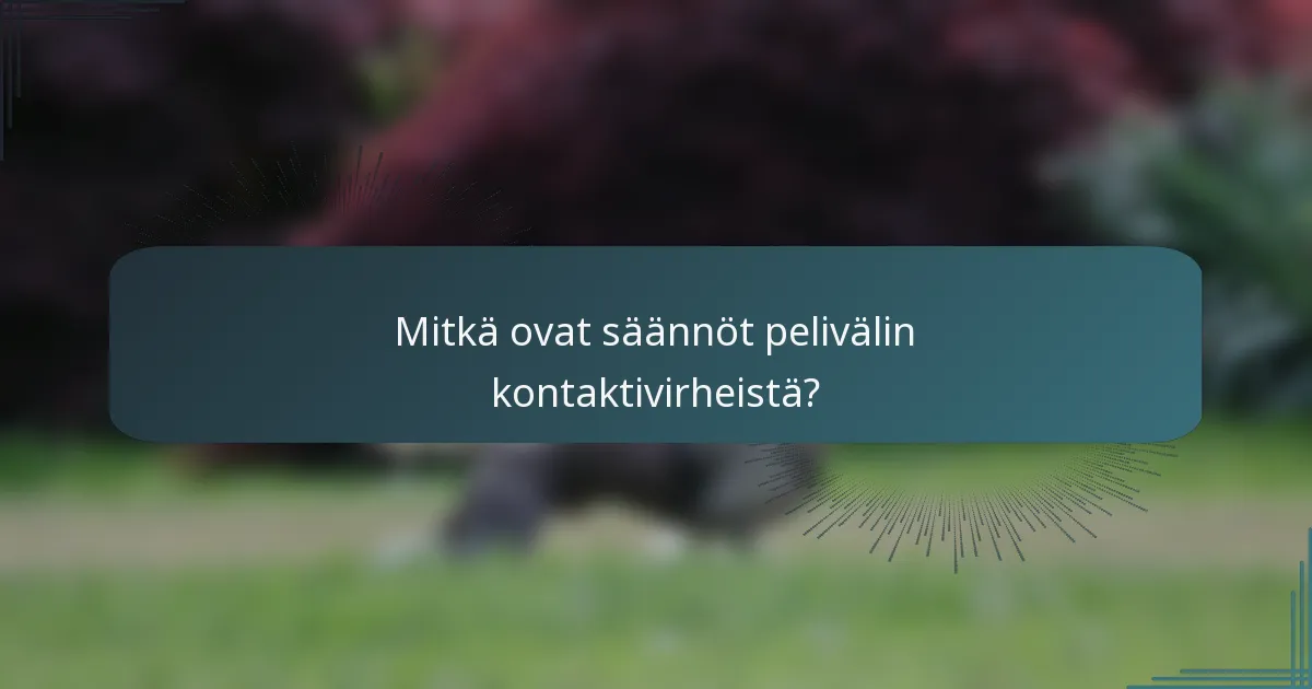Mitkä ovat säännöt pelivälin kontaktivirheistä?